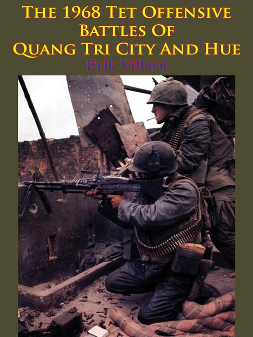 Title details for The 1968 Tet Offensive Battles of Quang Tri City and Hue by Erik Villard - Available